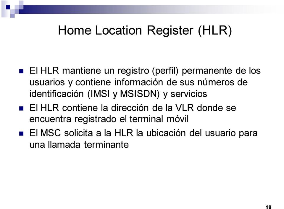 servicios El HLR contiene la dirección de la VLR donde se encuentra registrado el