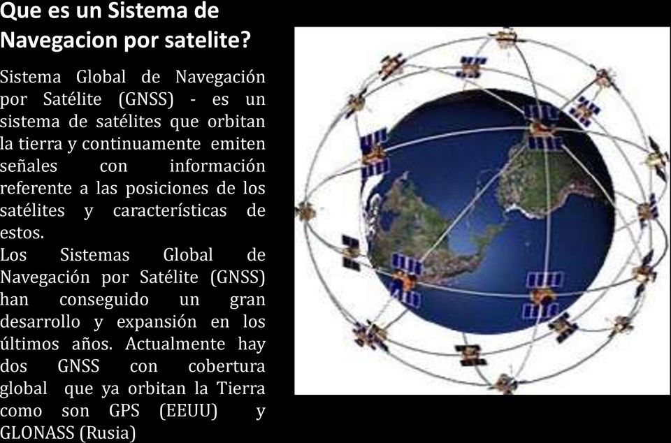 señales con información referente a las posiciones de los satélites y características de estos.