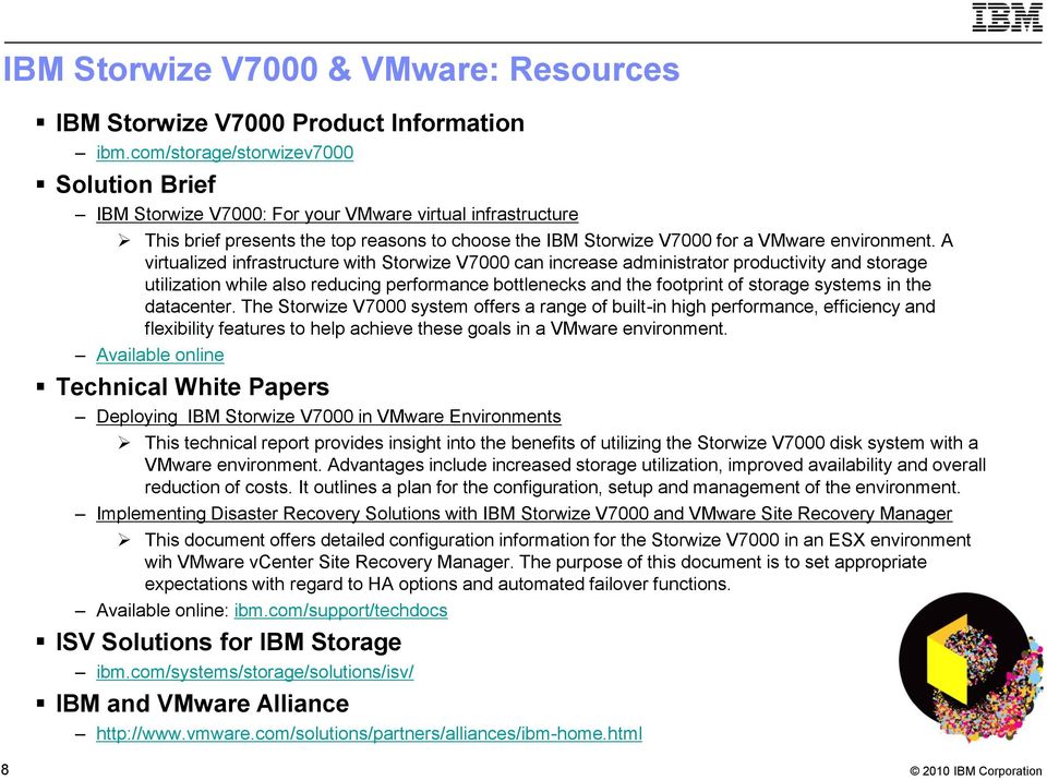 A virtualized infrastructure with Storwize V7000 can increase administrator productivity and storage utilization while also reducing performance bottlenecks and the footprint of storage systems in