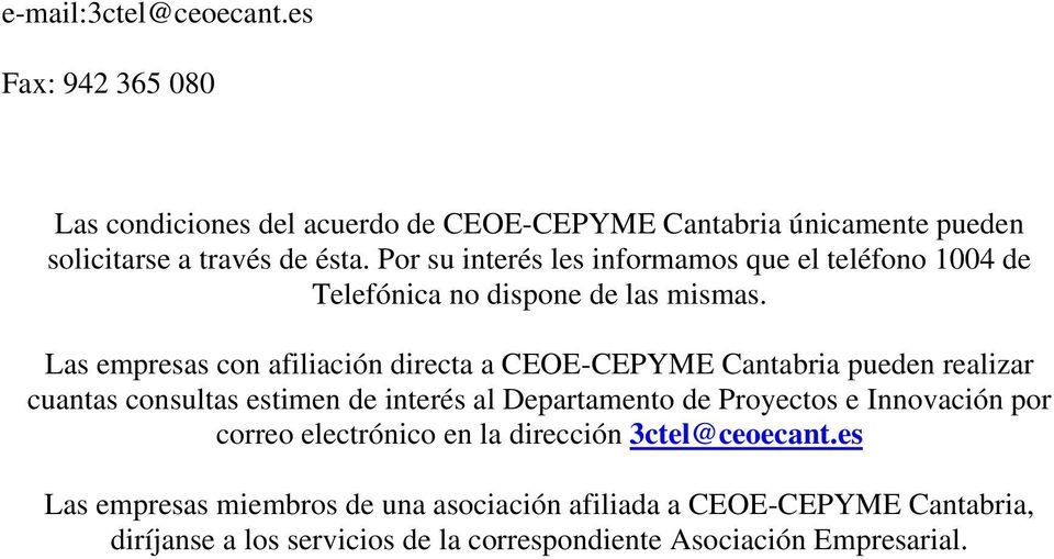 Las empresas con afiliación directa a CEOE-CEPYME Cantabria pueden realizar cuantas consultas estimen de interés al Departamento de Proyectos e