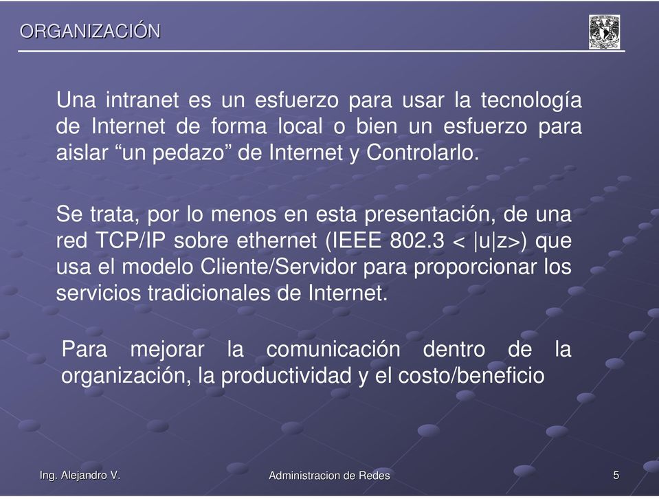 Se trata, por lo menos en esta presentación, de una red TCP/IP sobre ethernet (IEEE 802.