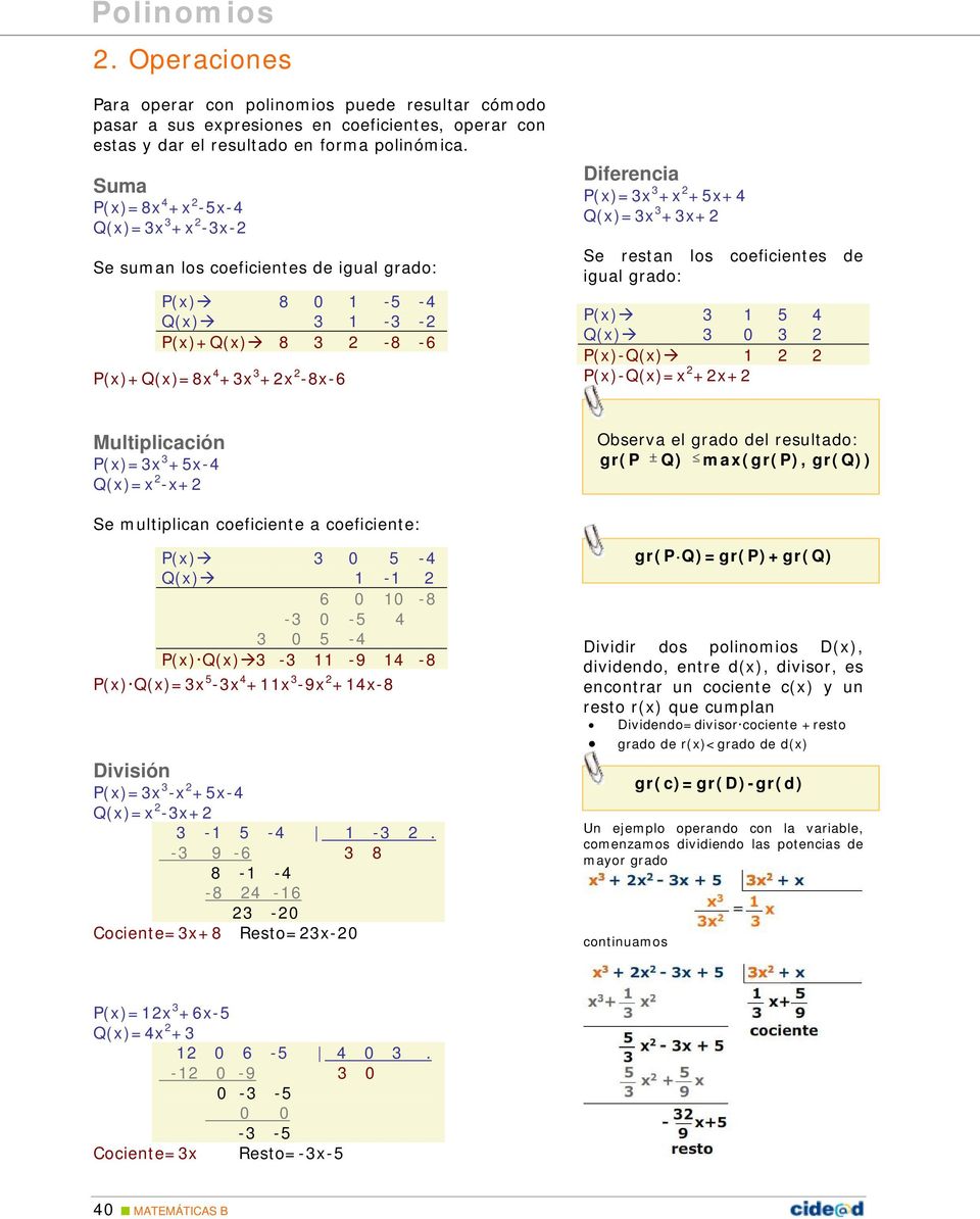 3 +3x+ Se restan los coeficientes de igual grado: P(x) 3 1 5 4 Q(x) 3 0 3 P(x)-Q(x) 1 P(x)-Q(x)=x +x+ Multiplicación P(x)=3x 3 +5x-4 Q(x)=x -x+ Observa el grado del resultado: gr(p ± Q) max(gr(p),