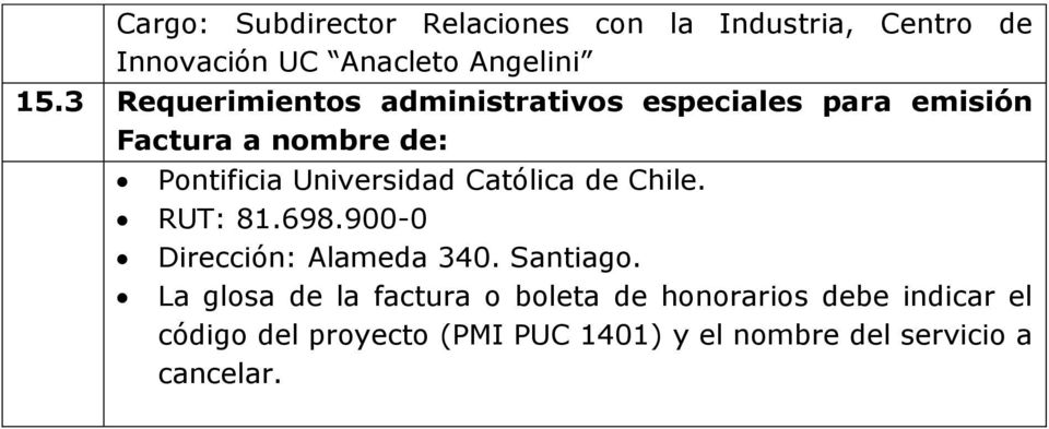 Universidad Católica de Chile. RUT: 81.698.900-0 Dirección: Alameda 340. Santiago.