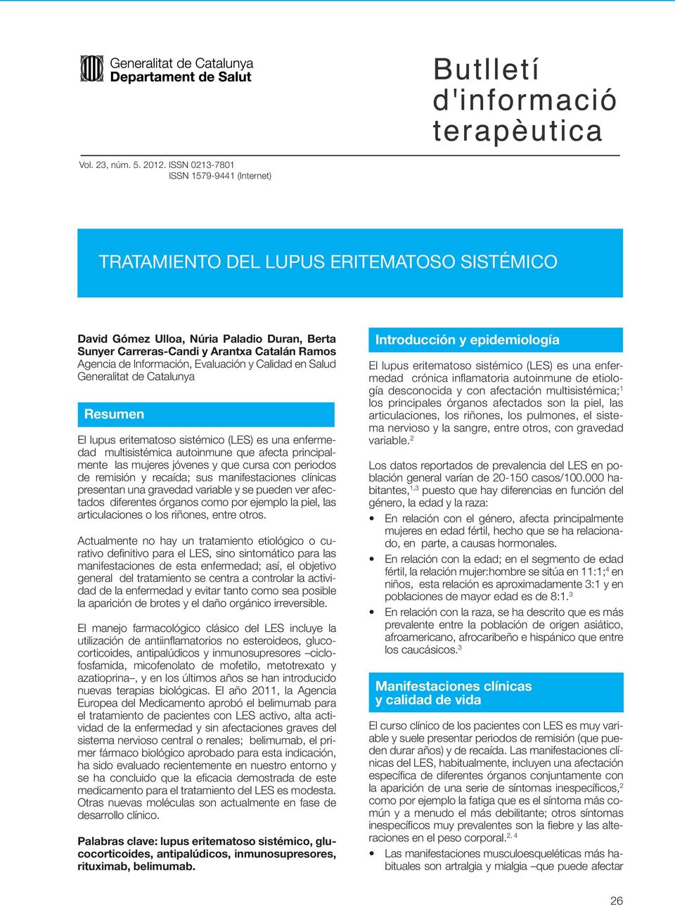 Información, Evaluación y Calidad en Salud Generalitat de Catalunya Resumen El lupus eritematoso sistémico (LES) es una enfermedad multisistémica autoinmune que afecta principalmente las mujeres