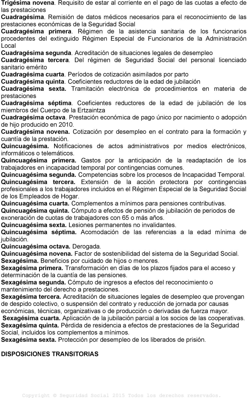Régimen de la asistencia sanitaria de los funcionarios procedentes del extinguido Régimen Especial de Funcionarios de la Administración Local Cuadragésima segunda.