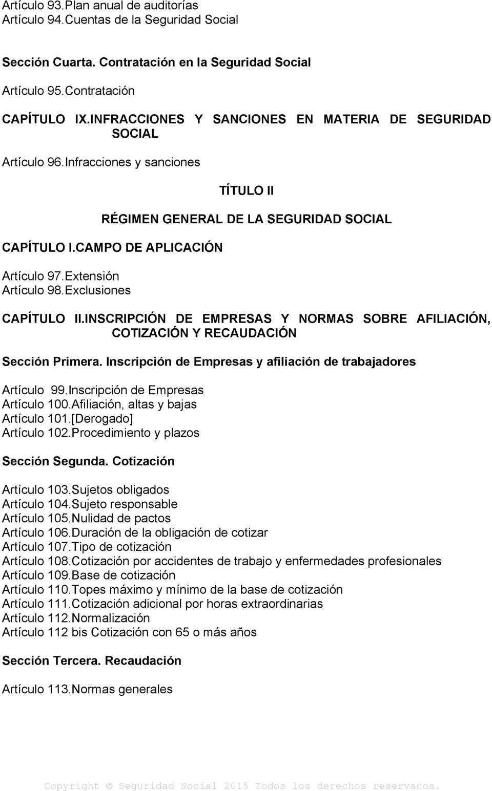 Extensión Artículo 98.Exclusiones CAPÍTULO II.INSCRIPCIÓN DE EMPRESAS Y NORMAS SOBRE AFILIACIÓN, COTIZACIÓN Y RECAUDACIÓN Sección Primera.