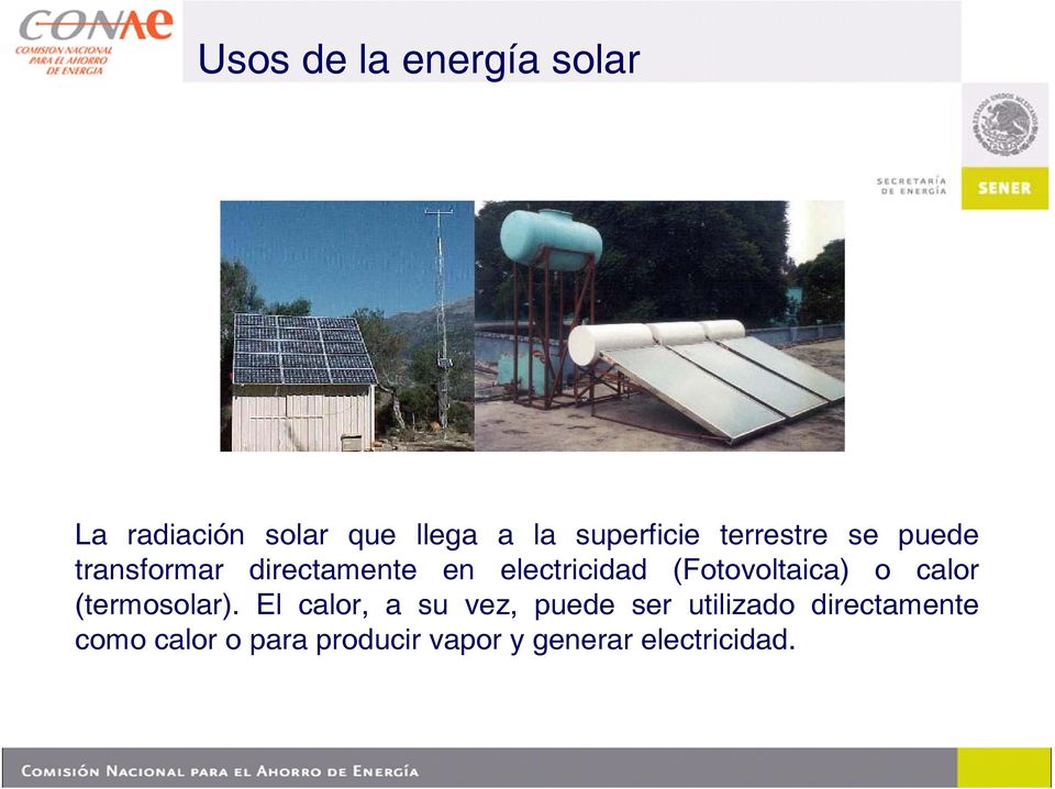 electricidad (Fotovoltaica) o calor (termosolar).