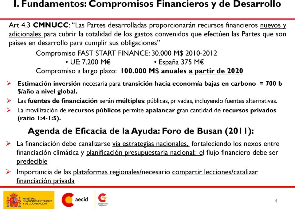cumplir sus obligaciones Compromiso FAST START FINANCE: 30.000 M$ 2010-2012 UE: 7.200 M España 375 M Compromiso a largo plazo: 100.