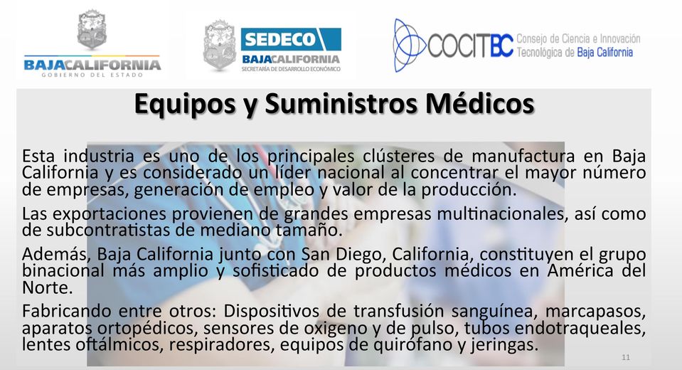 Además, Baja California junto con San Diego, California, consptuyen el grupo binacional más amplio y sofispcado de productos médicos en América del Norte.