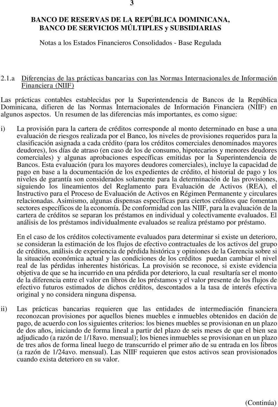 Dominicana, difieren de las Normas Internacionales de Información Financiera (NIIF) en algunos aspectos.