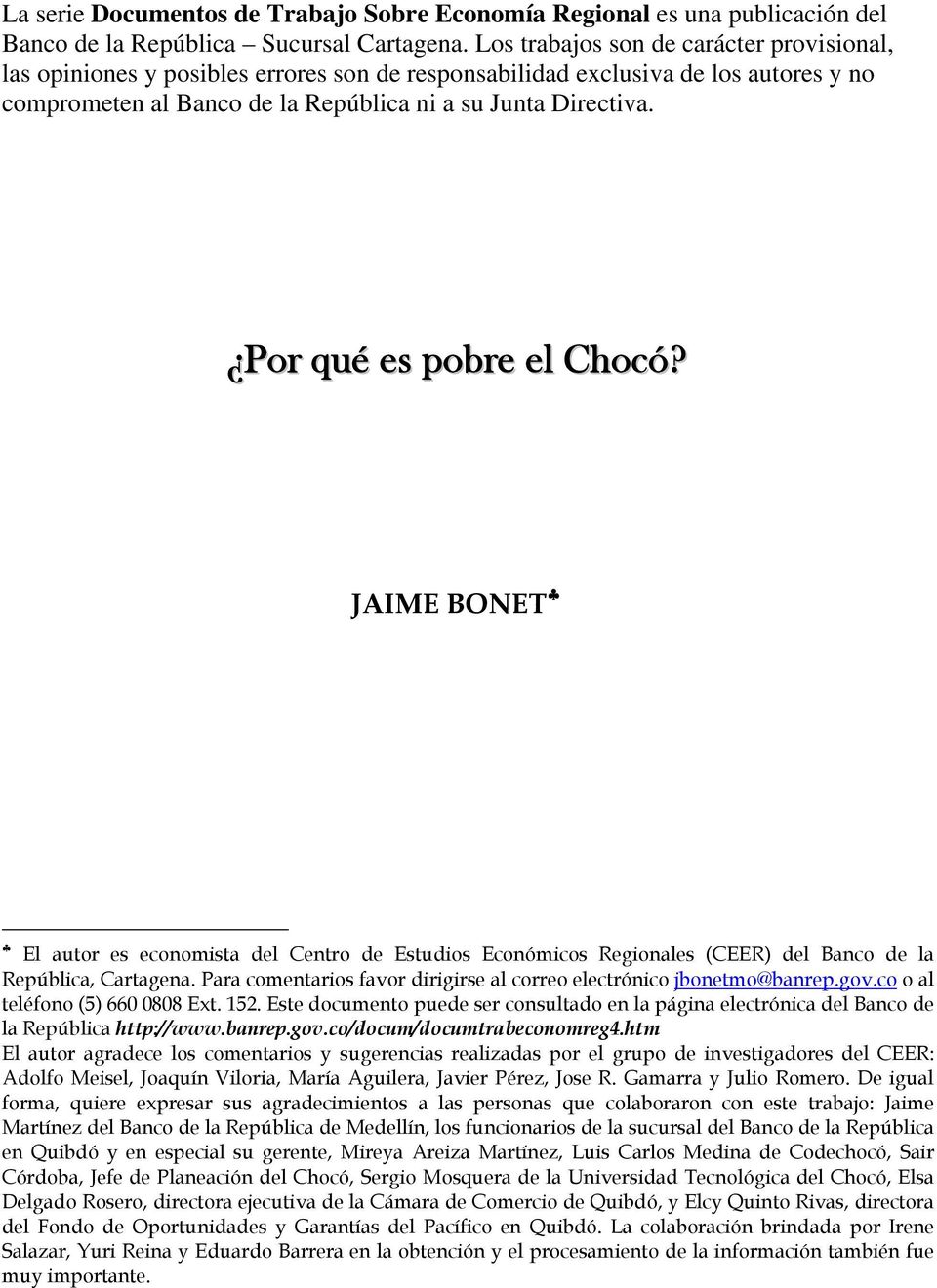 Por qué es pobre el Chocó? JAIME BONET El autor es economista del Centro de Estudios Económicos Regionales (CEER) del Banco de la República, Cartagena.