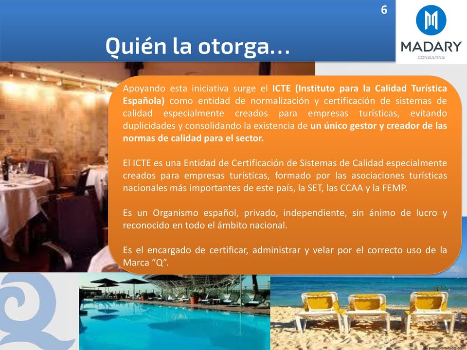 El ICTE es una Entidad de Certificación de Sistemas de Calidad especialmente creados para empresas turísticas, formado por las asociaciones turísticas nacionales más importantes de este