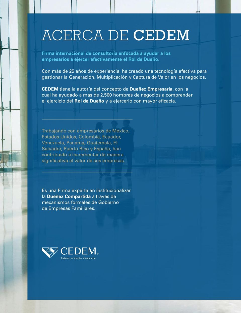 CEDEM tiene la autoría del concepto de Dueñez Empresaria, con la cual ha ayudado a más de 2,500 hombres de negocios a comprender el ejercicio del Rol de Dueño y a ejercerlo con mayor eficacia.