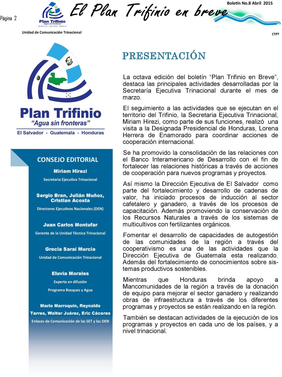 de las SET y las DEN La octava edición del boletín Plan Trifinio en Breve, destaca las principales actividades desarrolladas por la Secretaría Ejecutiva Trinacional durante el mes de marzo.