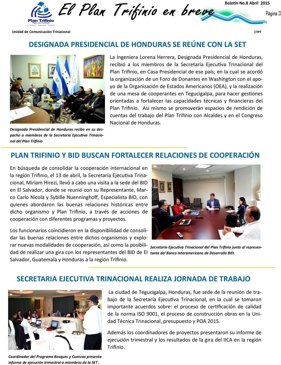y la realización de una mesa de cooperantes en Tegucigalpa, para hacer gestiones orientadas a fortalecer las capacidades técnicas y financieras del Plan Trifinio.