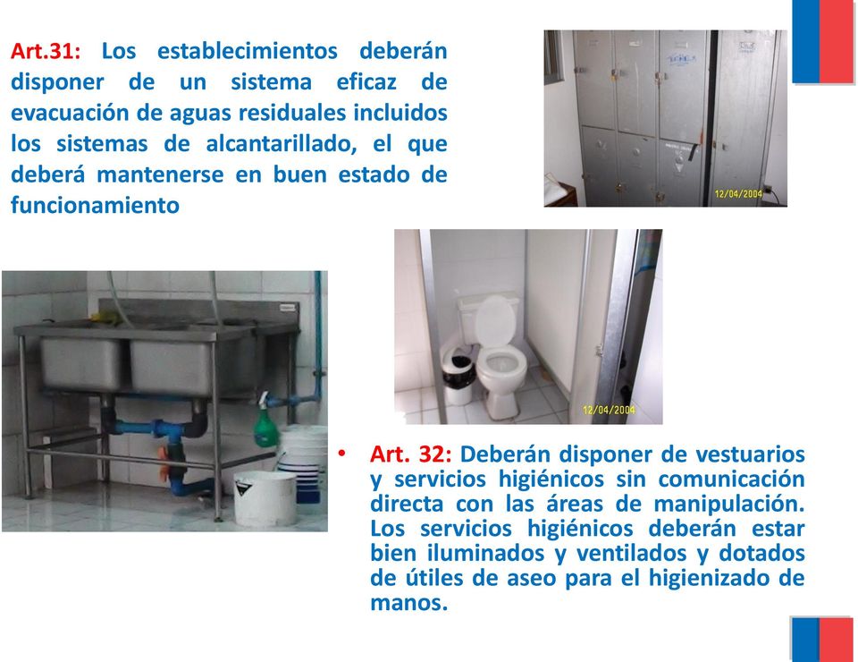32: Deberán disponer de vestuarios y servicios higiénicos sin comunicación directa con las áreas de