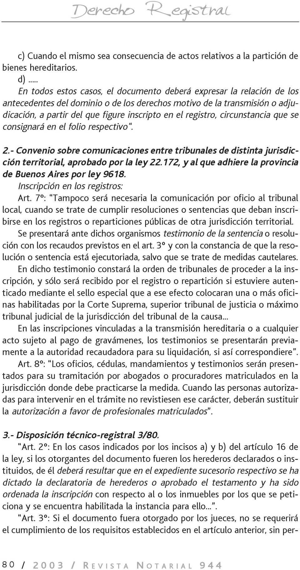 registro, circunstancia que se consignará en el folio respectivo. 2.- Convenio sobre comunicaciones entre tribunales de distinta jurisdicción territorial, aprobado por la ley 22.