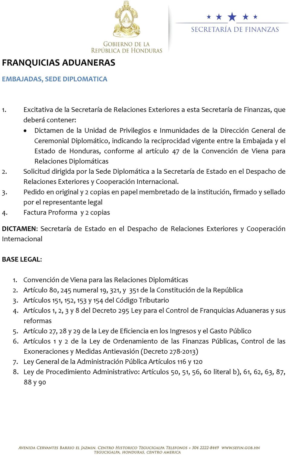 Diplomático, indicando la reciprocidad vigente entre la Embajada y el Estado de Honduras, conforme al artículo 47 de la Convención de Viena para Relaciones Diplomáticas 2.