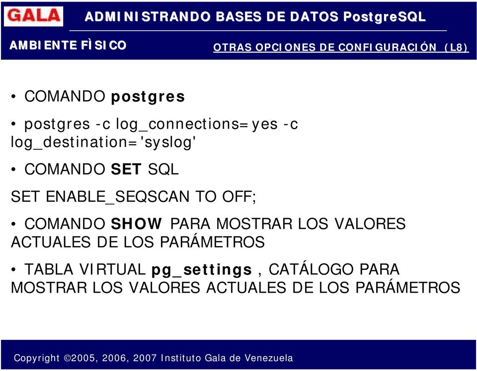 ENABLE_SEQSCAN TO OFF; COMANDO SHOW PARA MOSTRAR LOS VALORES ACTUALES DE LOS