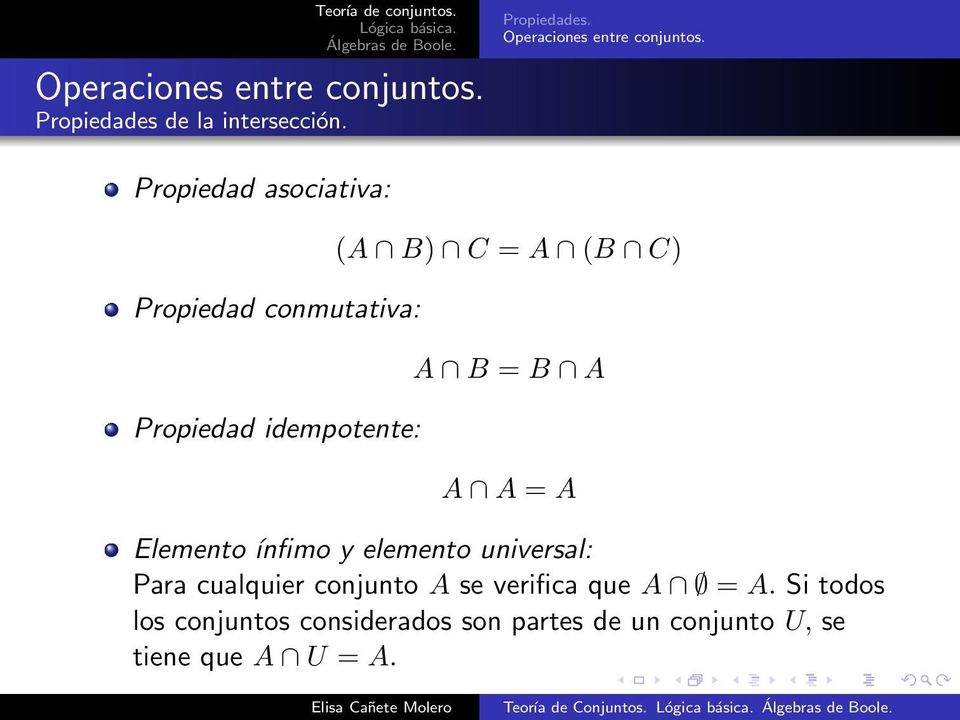 Propiedad asociativa: Propiedad conmutativa: Propiedad idempotente: (A B) C = A (B C) A B
