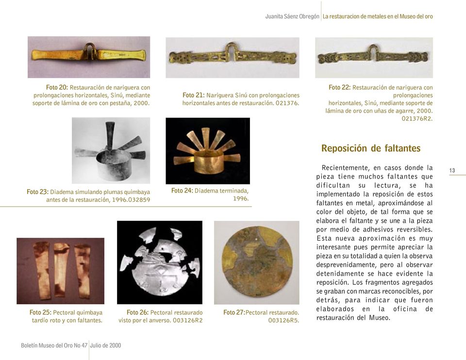 Foto 22: Restauración de nariguera con prolongaciones horizontales, Sinú, mediante soporte de lámina de oro con uñas de agarre, 2000. O21376R2.