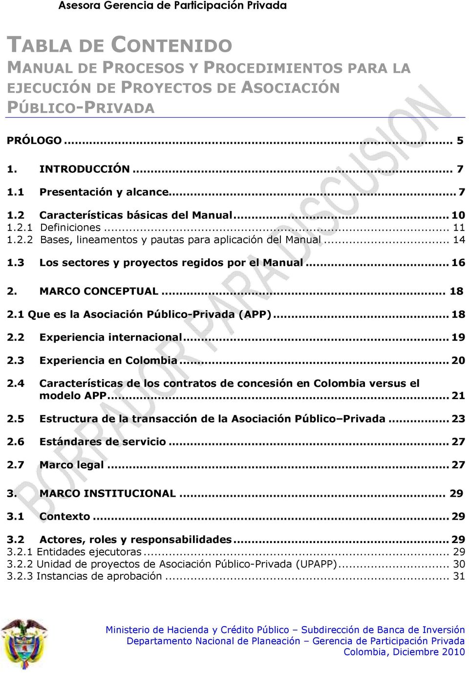 3 Los sectores y proyectos regidos por el Manual... 16 2. MARCO CONCEPTUAL... 18 2.1 Que es la Asociación Público-Privada (APP)... 18 2.2 Experiencia internacional... 19 2.3 Experiencia en Colombia.