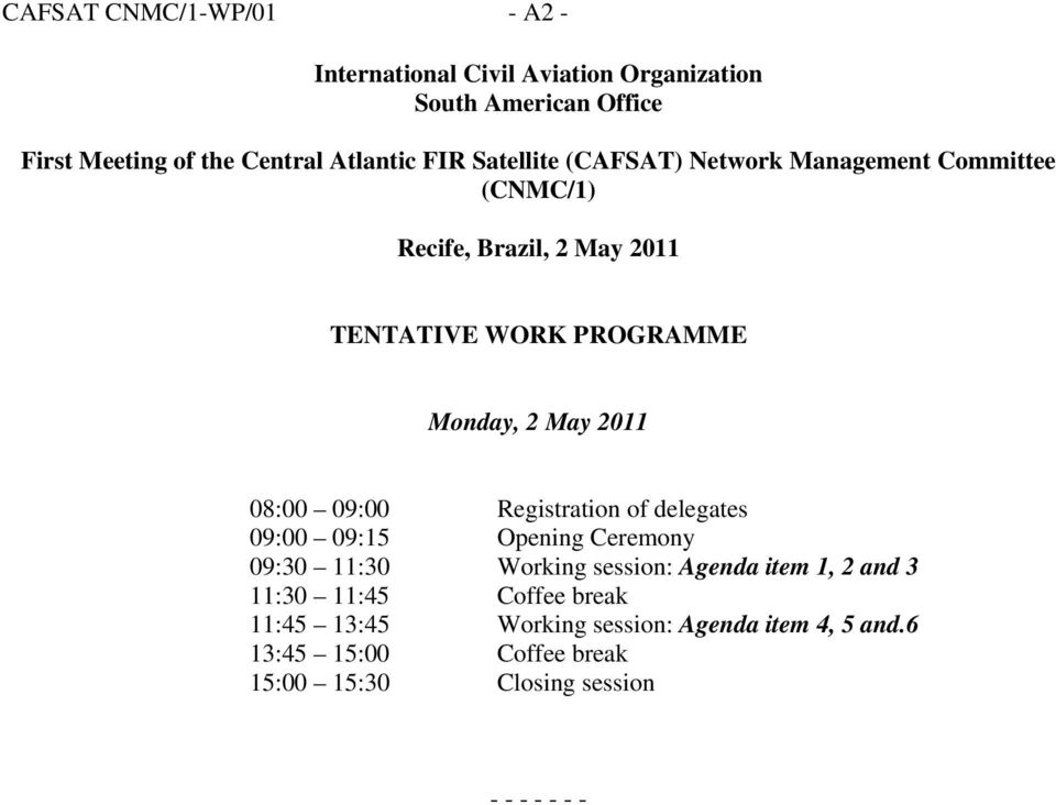 2011 08:00 09:00 Registration of delegates 09:00 09:15 Opening Ceremony 09:30 11:30 Working session: Agenda item 1, 2 and 3 11:30