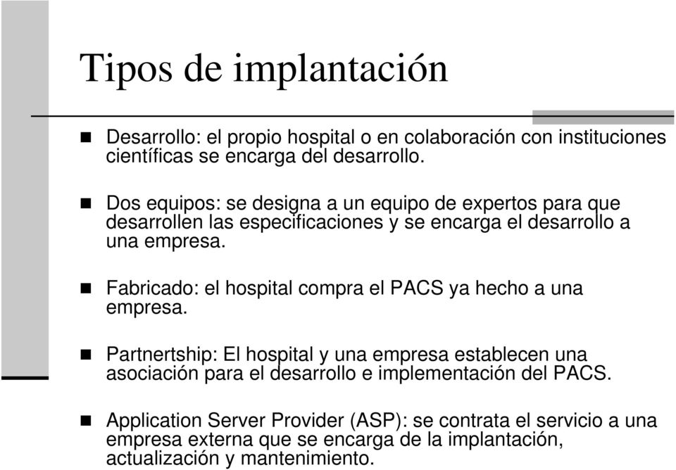 Fabricado: el hospital compra el PACS ya hecho a una empresa.