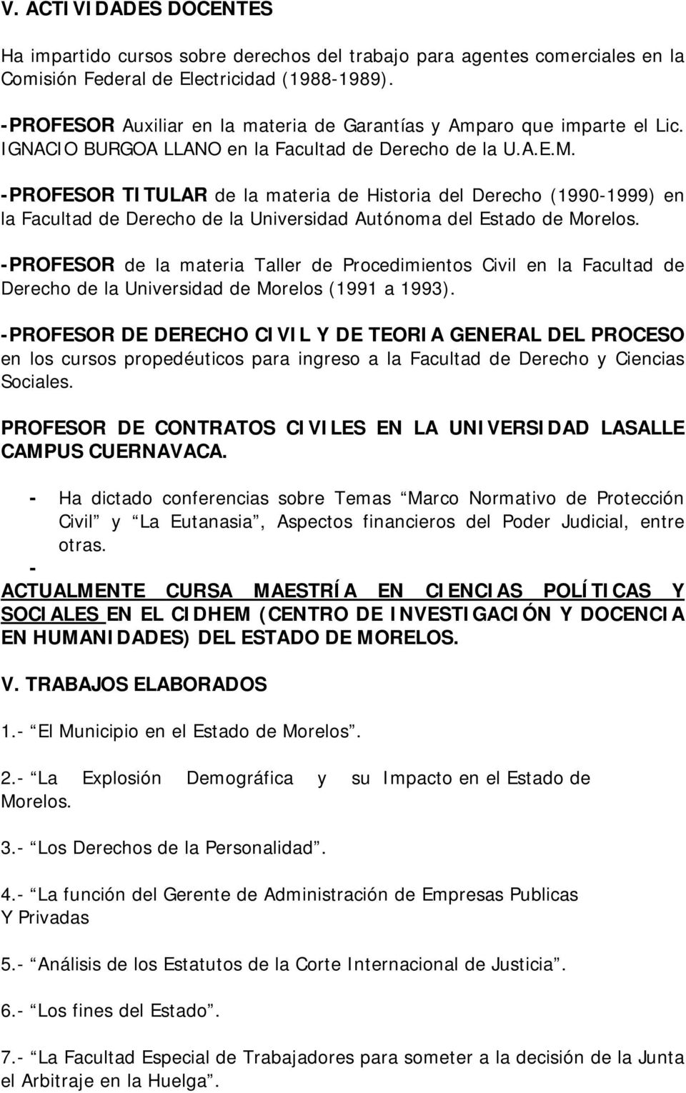 -PROFESOR TITULAR de la materia de Historia del Derecho (1990-1999) en la Facultad de Derecho de la Universidad Autónoma del Estado de Morelos.