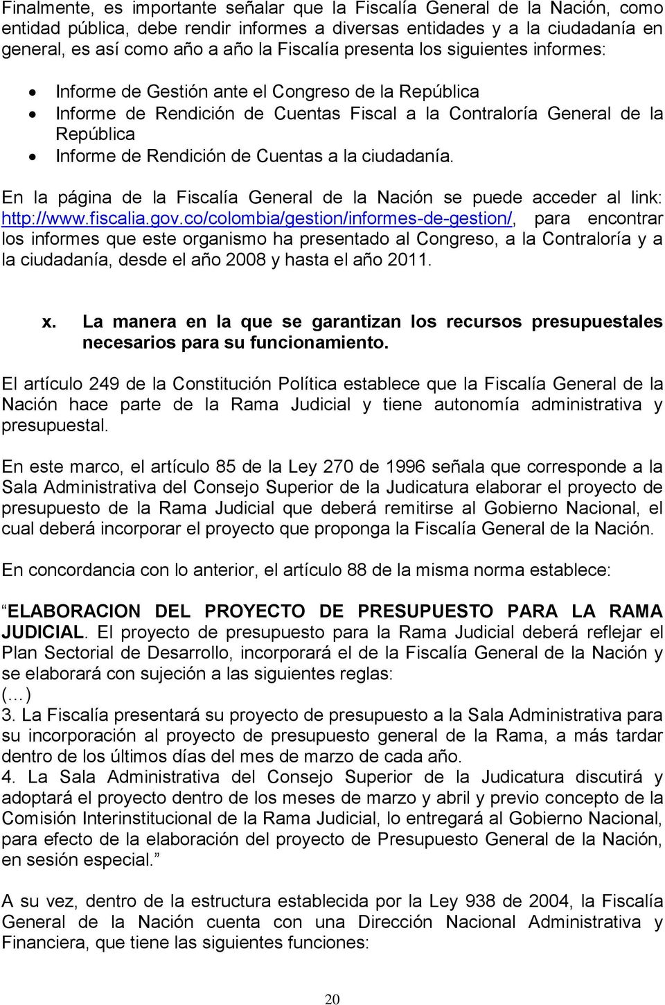 la ciudadanía. En la página de la Fiscalía General de la Nación se puede acceder al link: http://www.fiscalia.gov.