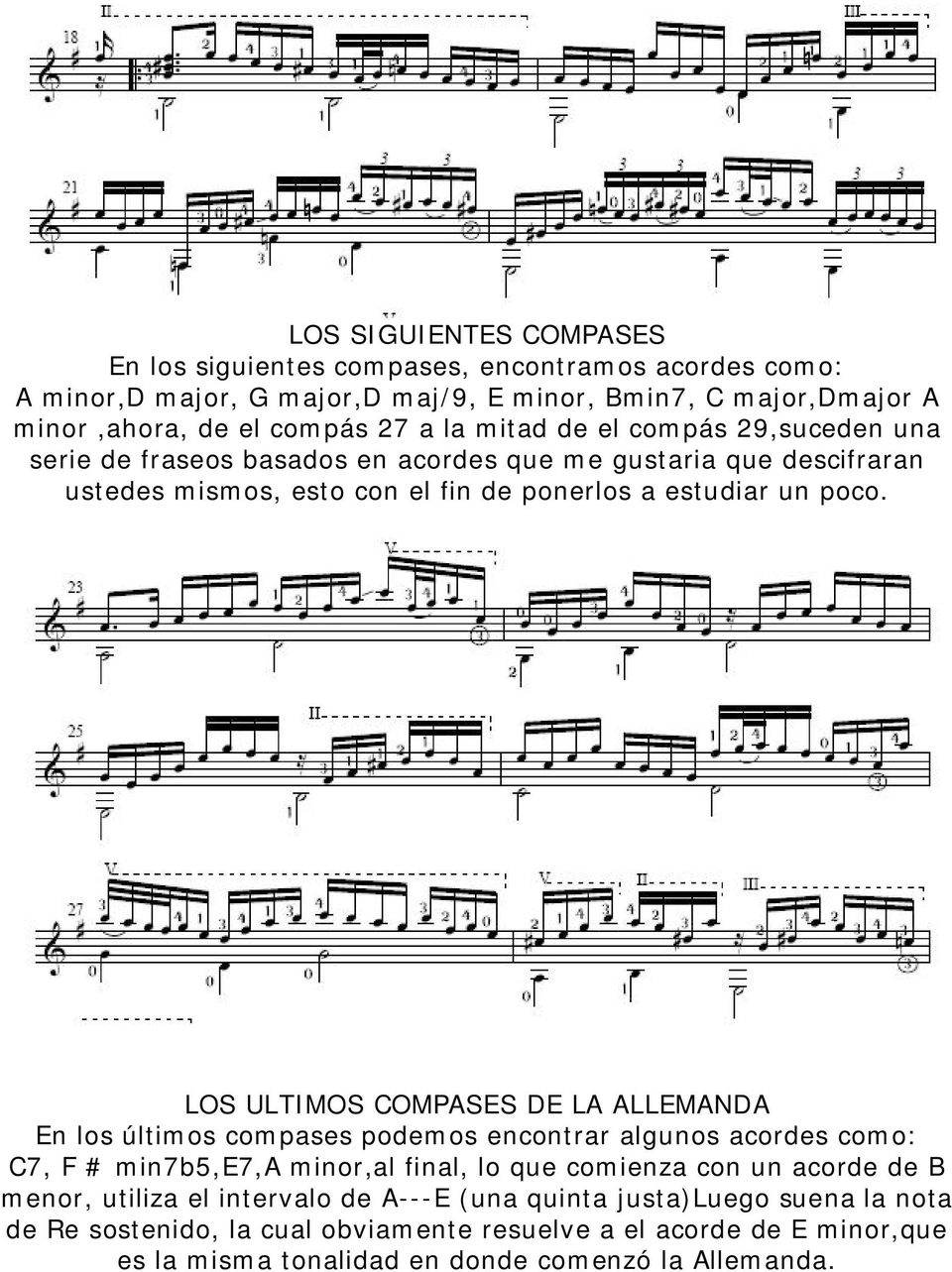 LOS ULTIMOS COMPASES DE LA ALLEMANDA En los últimos compases podemos encontrar algunos acordes como: C7, F # min7b5,e7,a minor,al final, lo que comienza con un acorde de B menor,