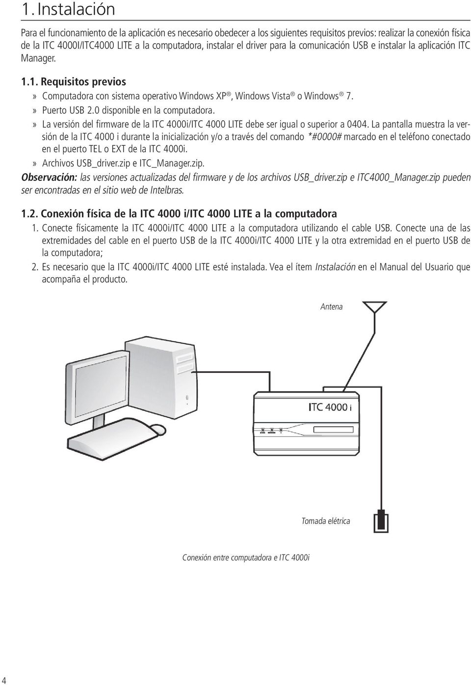 0 disponible en la computadora. La versión del firmware de la ITC 4000i/ITC 4000 LITE debe ser igual o superior a 0404.