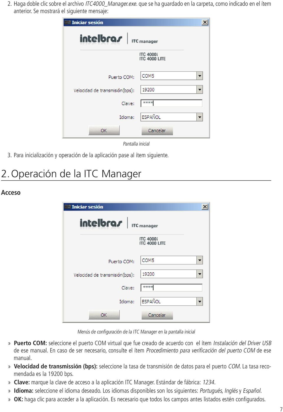 Operación de la ITC Manager Acceso Menús de configuración de la ITC Manager en la pantalla inicial Puerto COM: seleccione el puerto COM virtual que fue creado de acuerdo con el ítem Instalación del