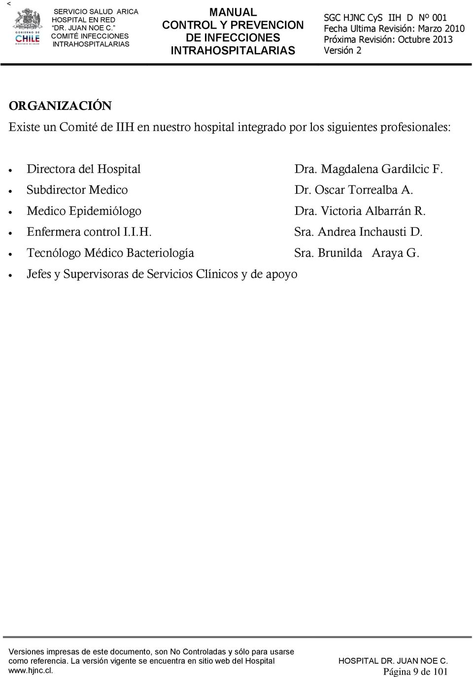 Medico Epidemiólogo Dra. Victoria Albarrán R. Enfermera control I.I.H. Sra. Andrea Inchausti D.