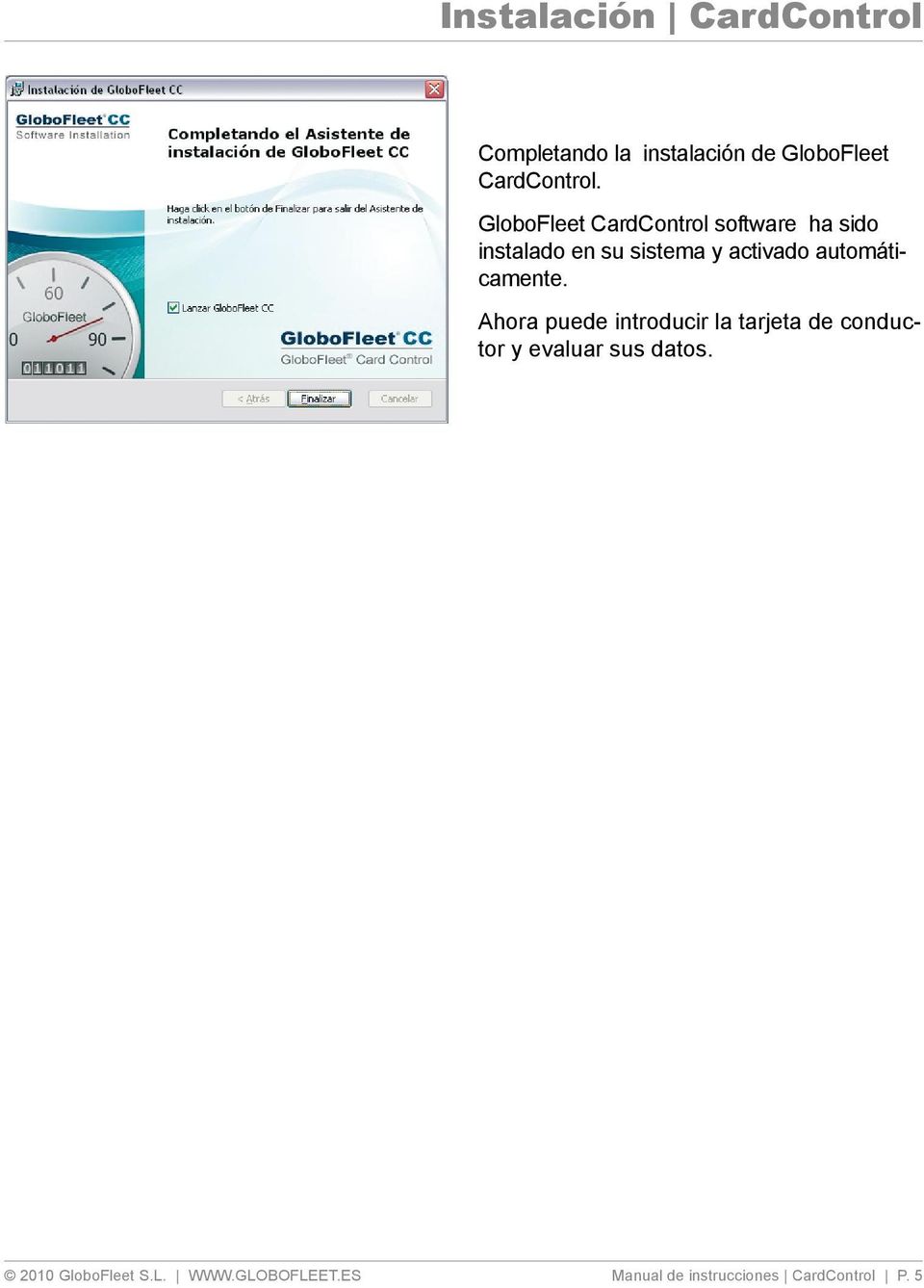 GloboFleet CardControl software ha sido instalado en su sistema y