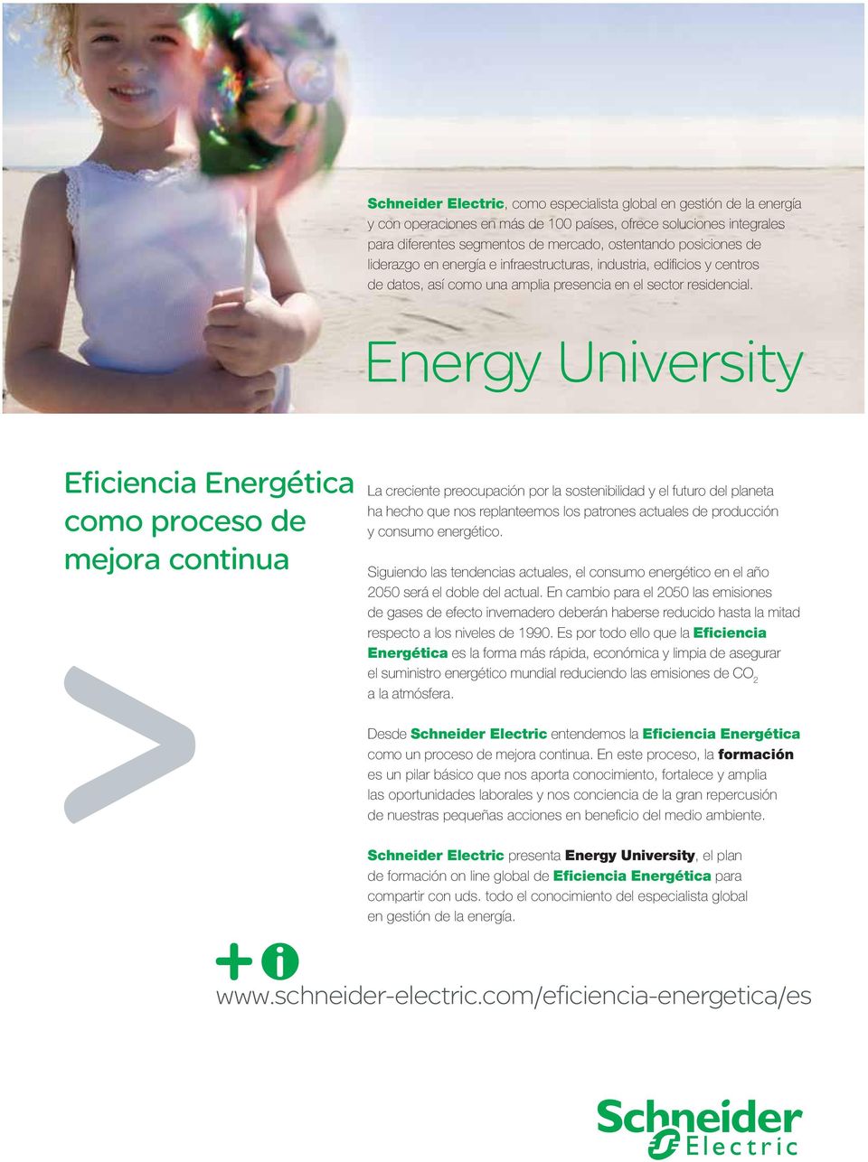 Energy University Eficiencia Energética como proceso de mejora continua La creciente preocupación por la sostenibilidad y el futuro del planeta ha hecho que nos replanteemos los patrones actuales de