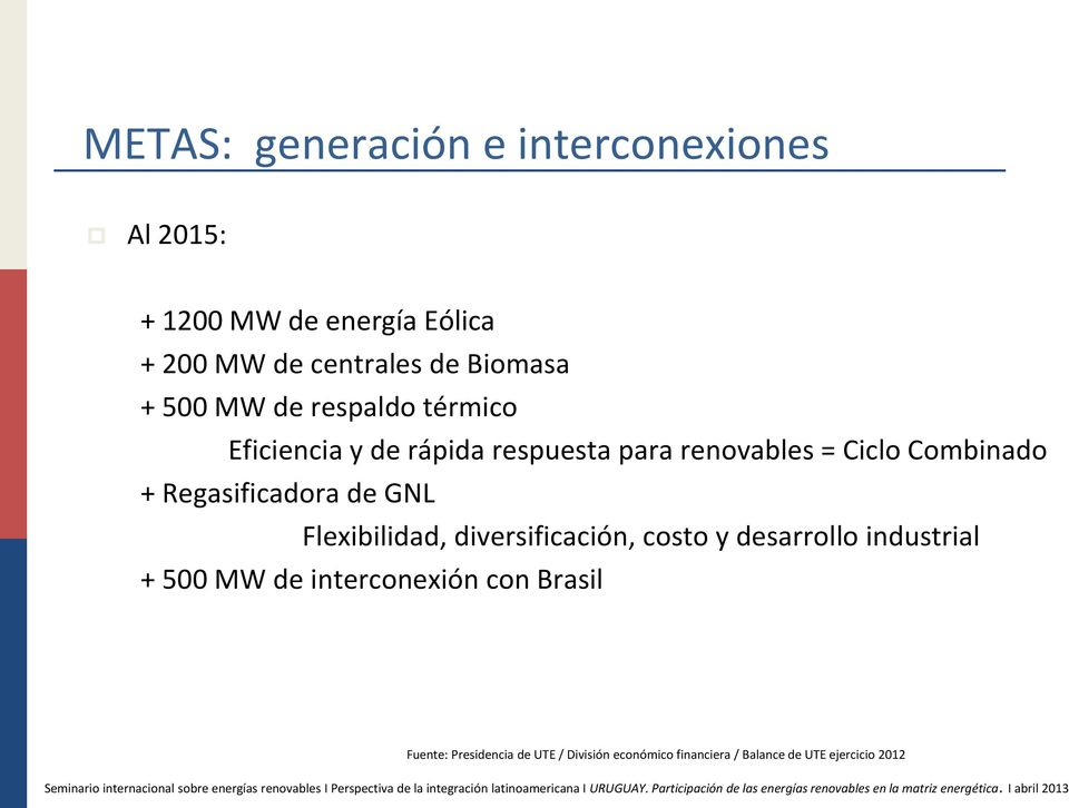 + Regasificadora de GNL Flexibilidad, diversificación, costo y desarrollo industrial + 500 MW de