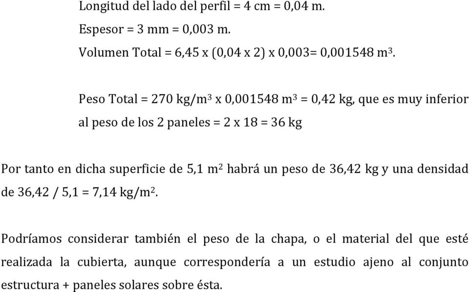 superficie de 5,1 m 2 habrá un peso de 36,42 kg y una densidad de 36,42 / 5,1 = 7,14 kg/m 2.