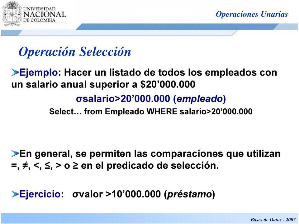 000 (empleado) Select from Empleado WHERE salario>20 000.