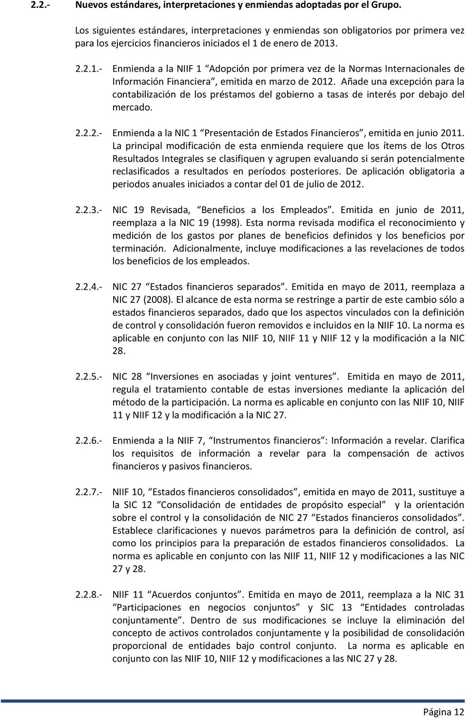 de enero de 2013. 2.2.1.- Enmienda a la NIIF 1 Adopción por primera vez de la Normas Internacionales de Información Financiera, emitida en marzo de 2012.