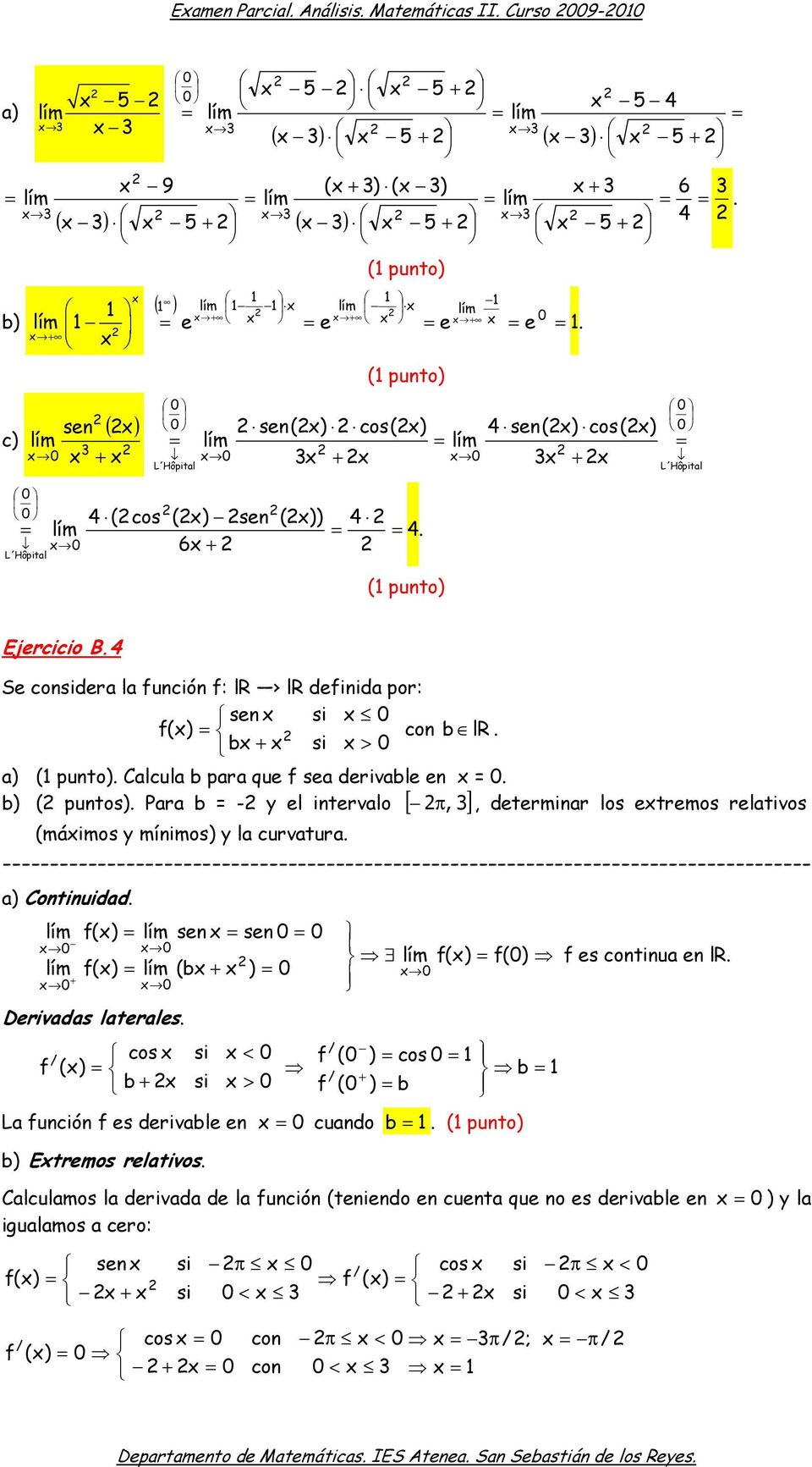 4 Se condera la función f: lr lr definida por: sen 0 f() con b lr. b + > 0 a). Calcula b para que f sea derivable en 0. π,, determinar los etremos relativos b) ( puntos).