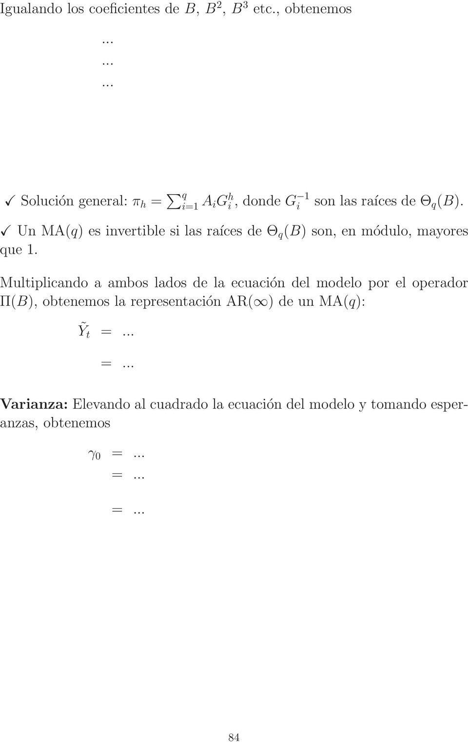 Un MA(q) es invertible si las raíces de Θ q (B) son, en módulo, mayores que 1.
