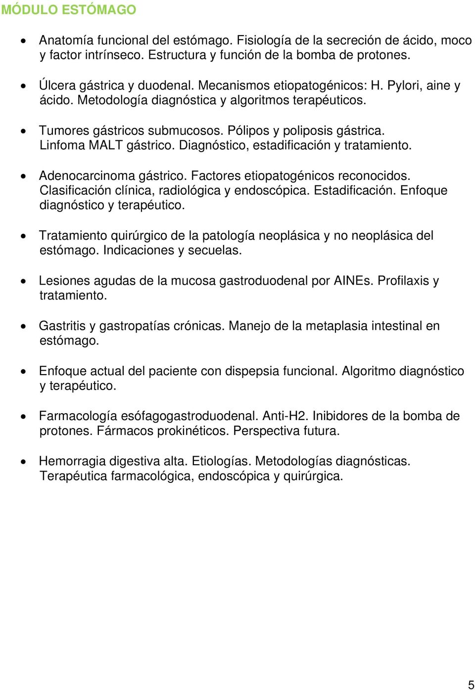 Diagnóstico, estadificación y tratamiento. Adenocarcinoma gástrico. Factores etiopatogénicos reconocidos. Clasificación clínica, radiológica y endoscópica. Estadificación.