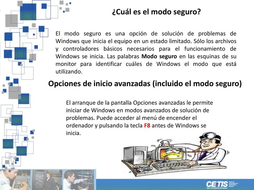 Las palabras Modo seguro en las esquinas de su monitor para identificar cuáles de Windows el modo que está utilizando.
