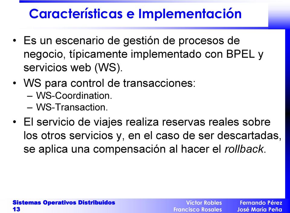 WS para control de transacciones: WS-Coordination. WS-Transaction.