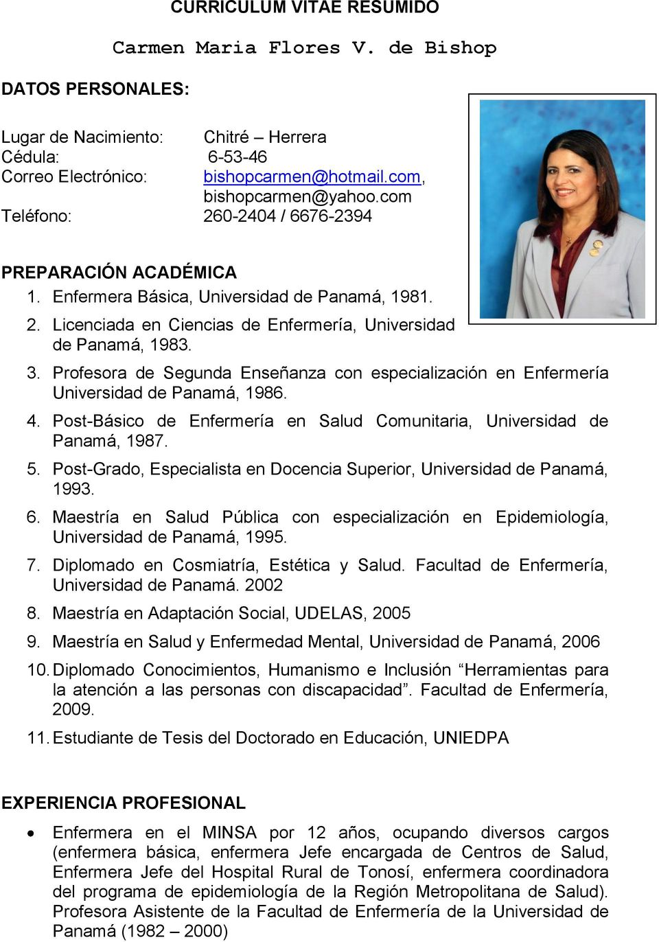Profesora de Segunda Enseñanza con especialización en Enfermería Universidad de Panamá, 1986. 4. Post-Básico de Enfermería en Salud Comunitaria, Universidad de Panamá, 1987. 5.