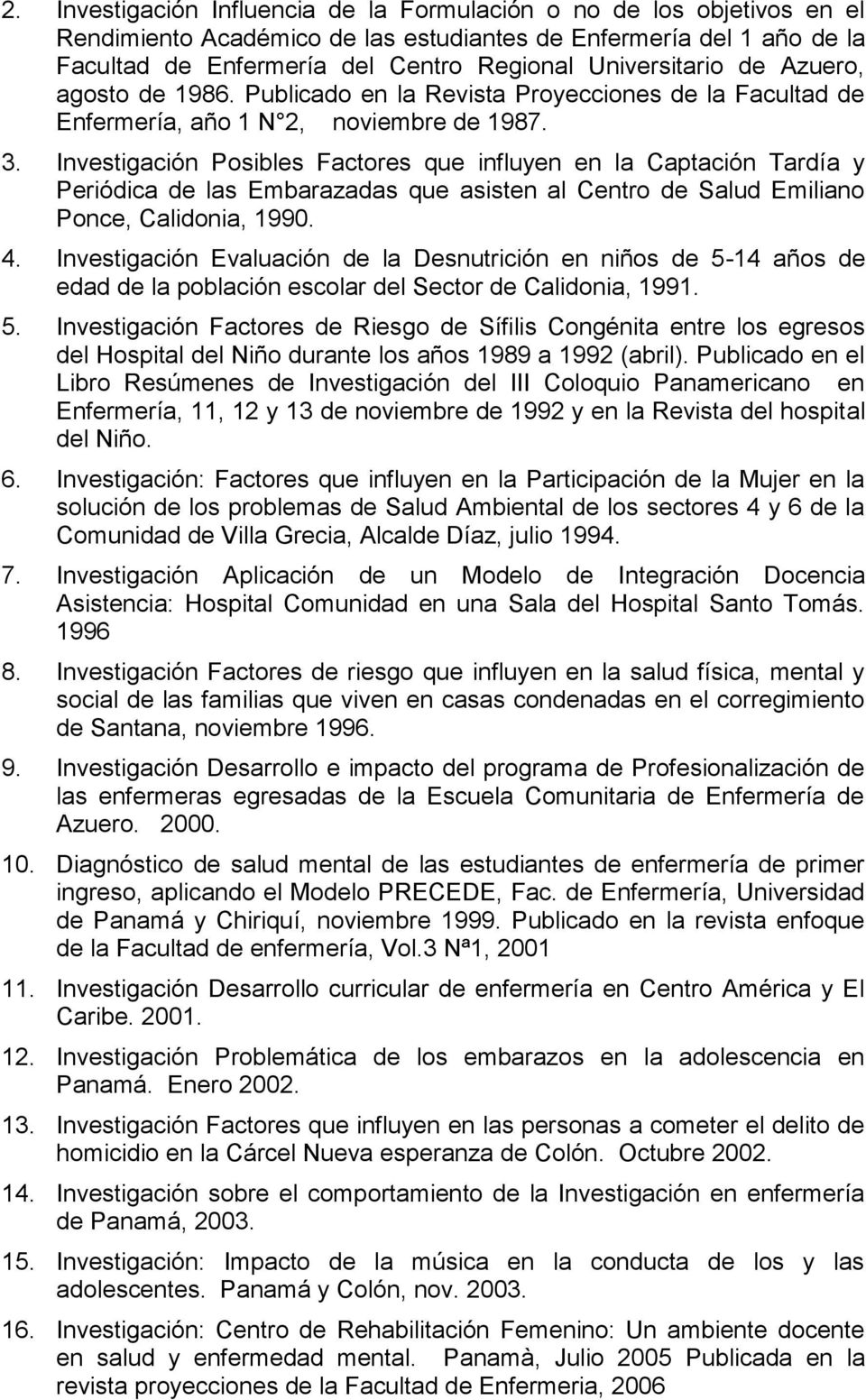 Investigación Posibles Factores que influyen en la Captación Tardía y Periódica de las Embarazadas que asisten al Centro de Salud Emiliano Ponce, Calidonia, 1990. 4.