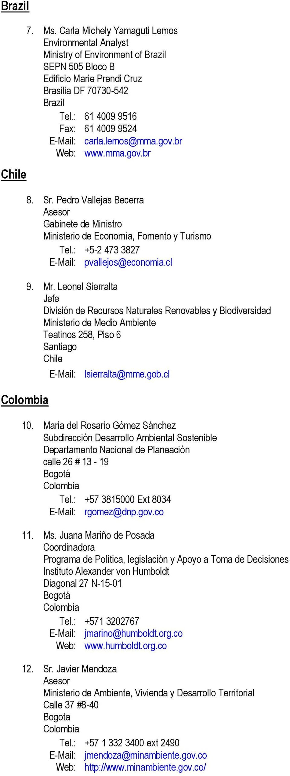 : +5-2 473 3827 E-Mail: pvallejos@economia.cl Colombia 9. Mr.