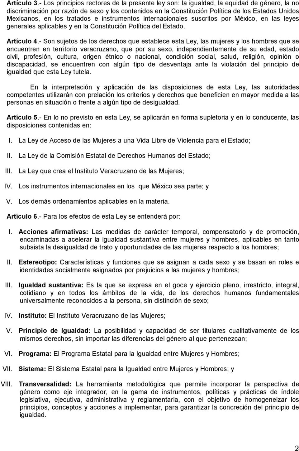 Mexicanos, en los tratados e instrumentos internacionales suscritos por México, en las leyes generales aplicables y en la Constitución Política del Estado. Artículo 4.