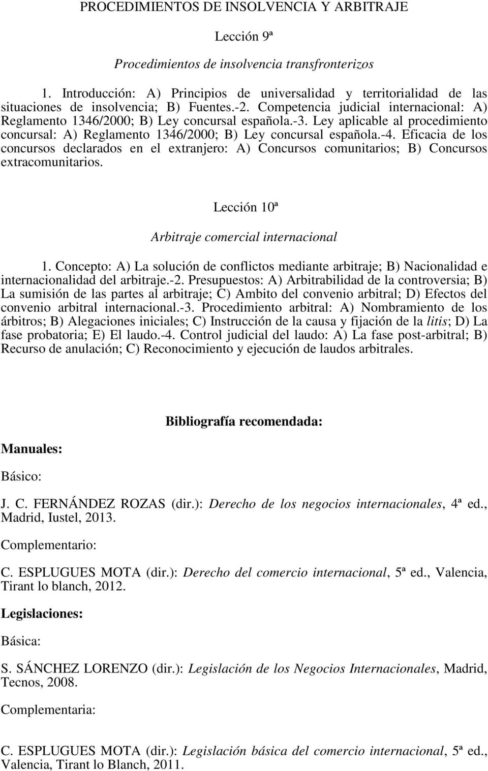 -3. Ley aplicable al procedimiento concursal: A) Reglamento 1346/2000; B) Ley concursal española.-4.